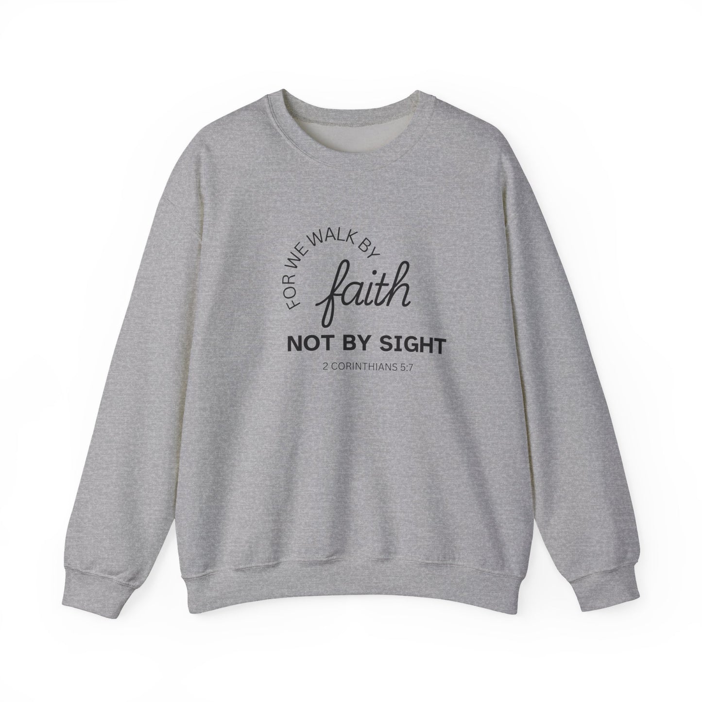 For We Walk By Faith Not By Sight Sweatshirt