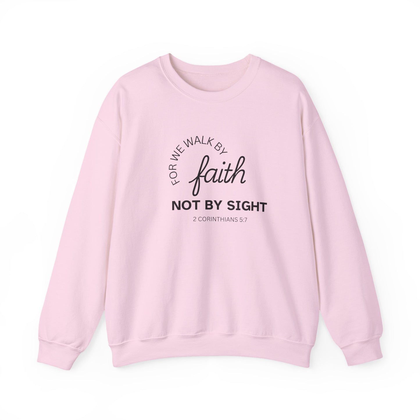 For We Walk By Faith Not By Sight Sweatshirt