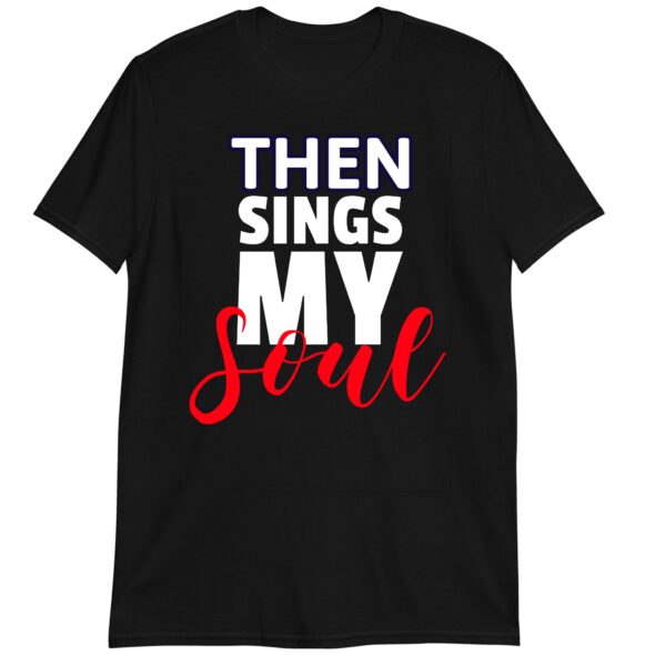then sings my soul t-shirt